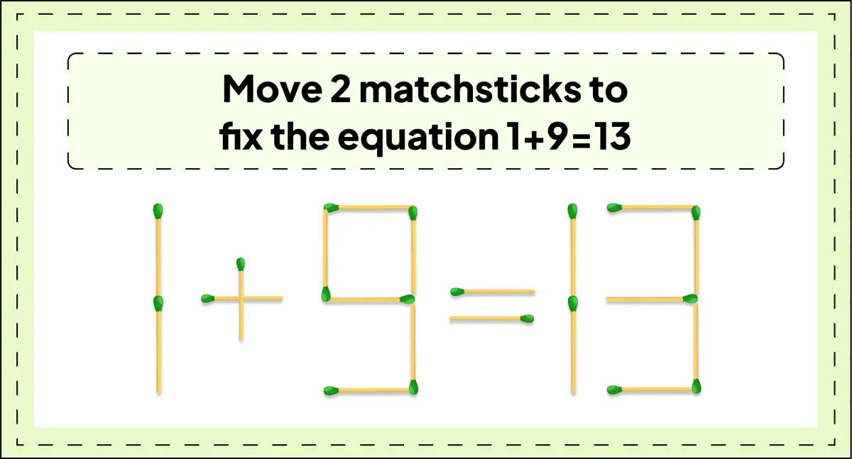 daily matchstick puzzles : move 2 matchsticks to fix the equation 1+9=13 matchstick puzzle img 3