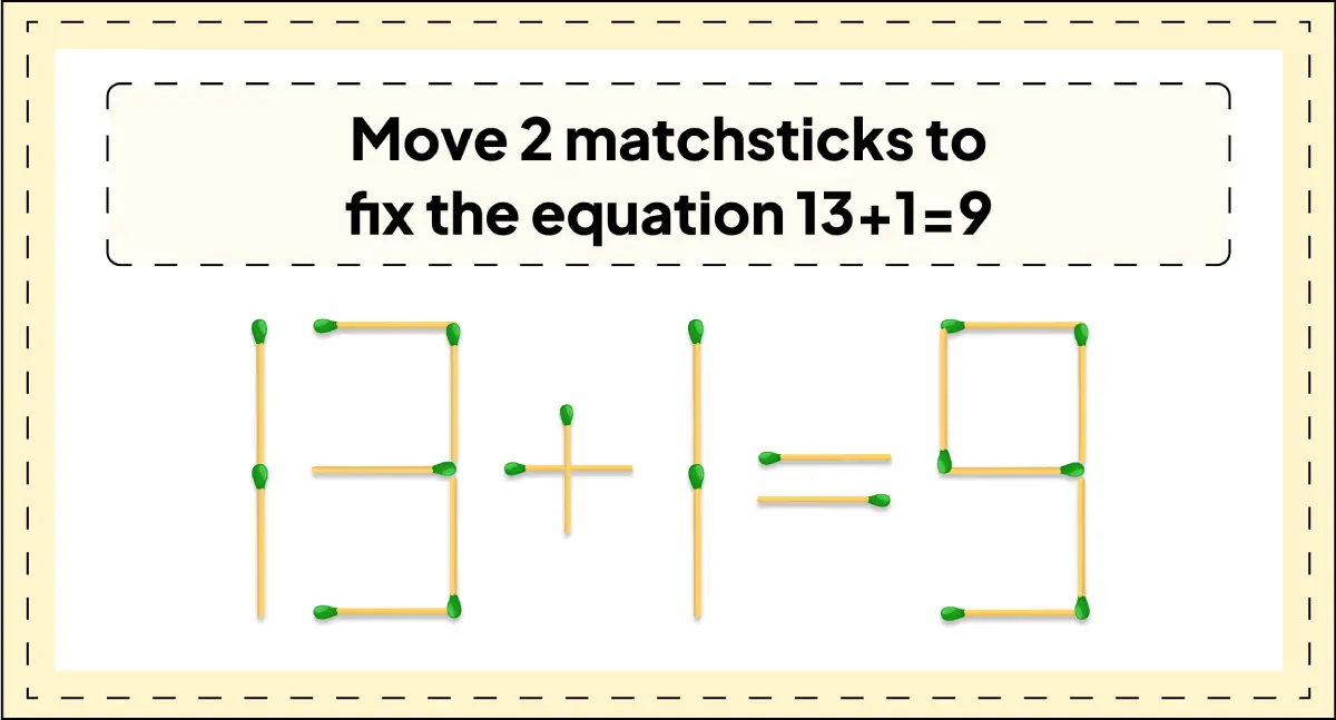 daily matchstick puzzles : move 2 matchsticks to fix the equation 13+1=9 matchstick puzzle img 1