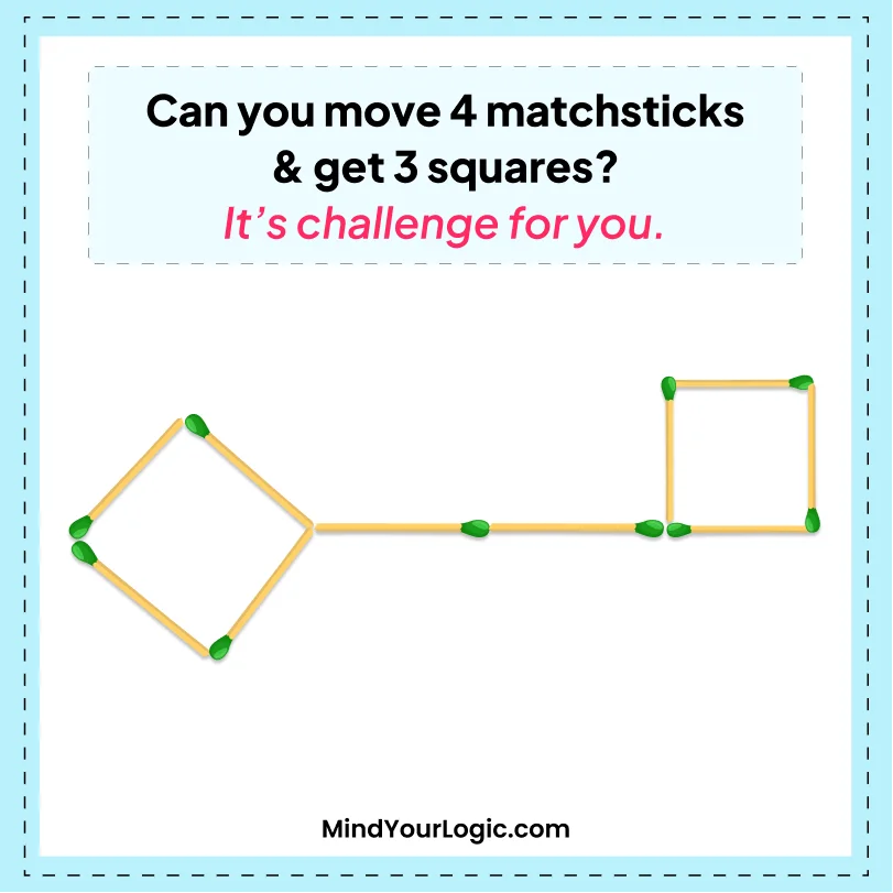 Matchstick Puzzles : Move 4 matchsticks to get 3 squares