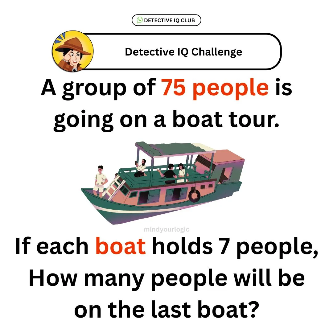 a group of 75 people is goind on a boat tour riddle