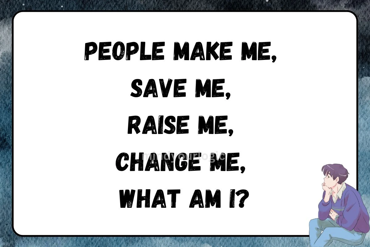 people make me save me raise me riddle