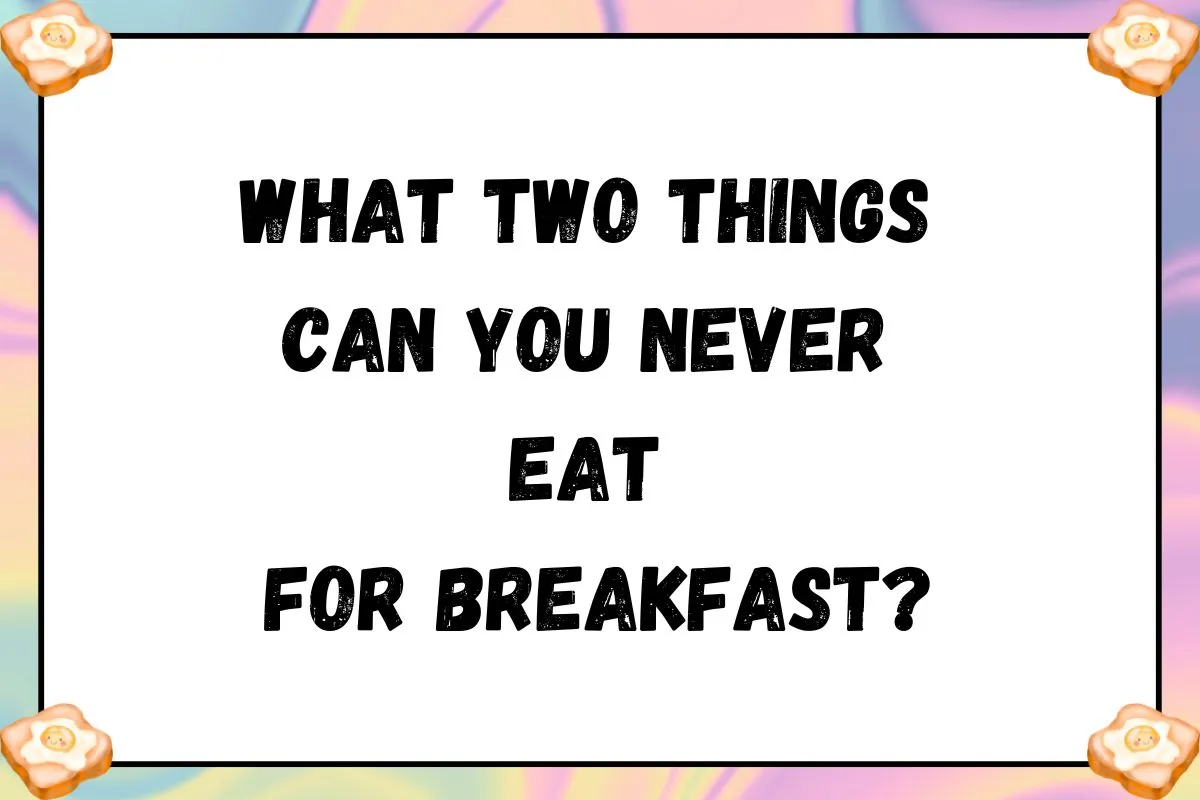 what two thinks never eat for breakfast